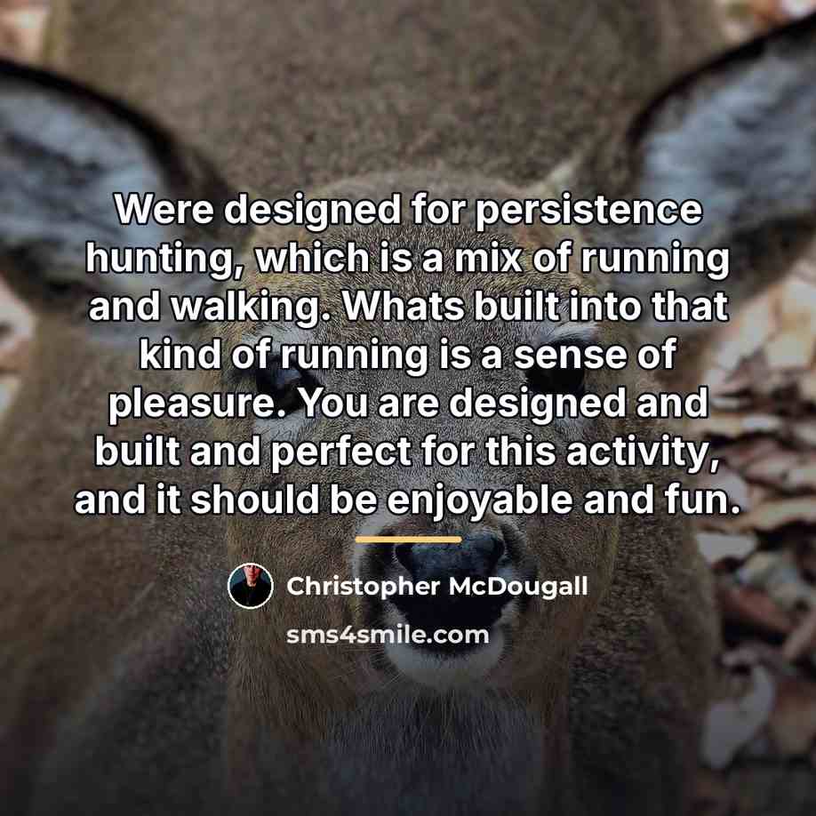 “Were designed for persistence hunting, which is a mix of…” quote by Christopher McDougall
