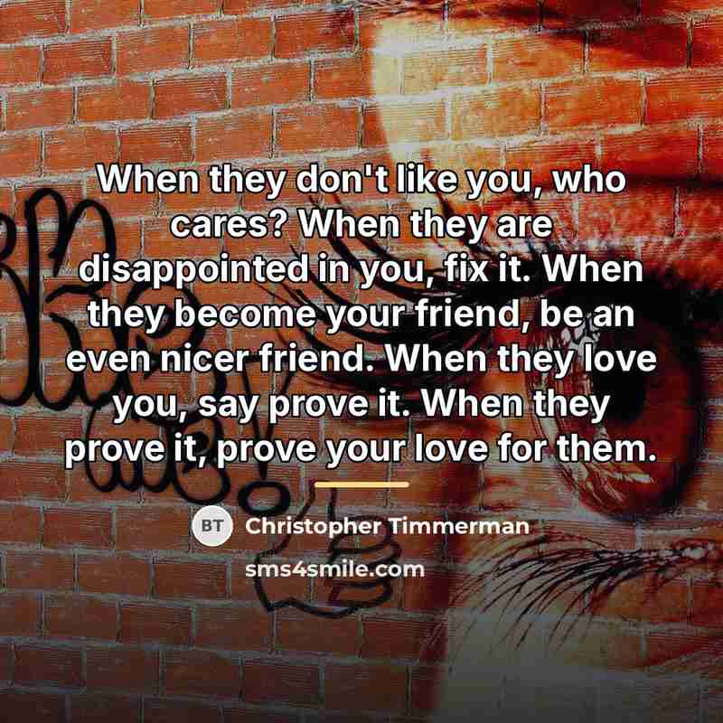 “When they don't like you, who cares? When they are…” quote by Christopher Timmerman
