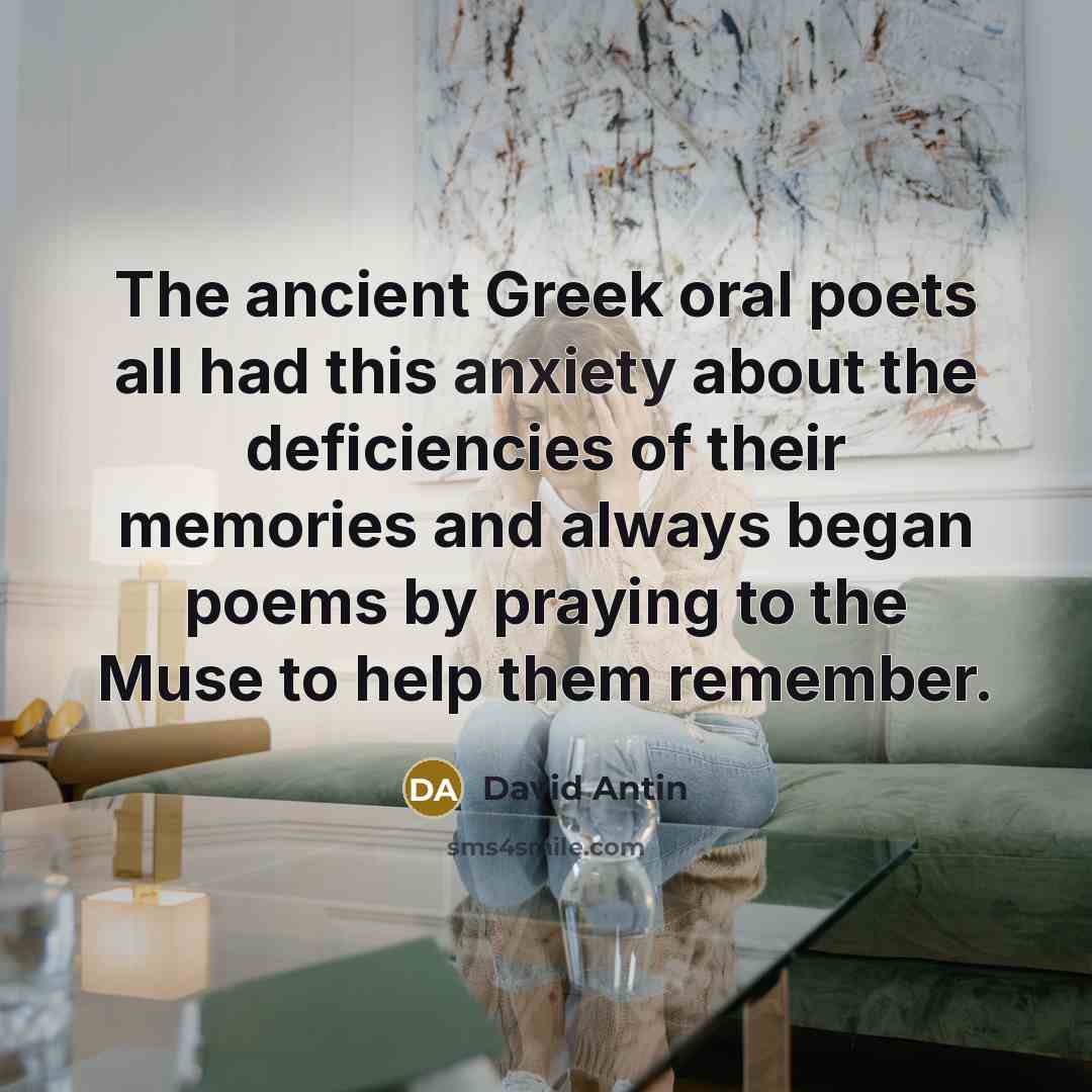 “The ancient Greek oral poets all had this anxiety about…” quote by David Antin