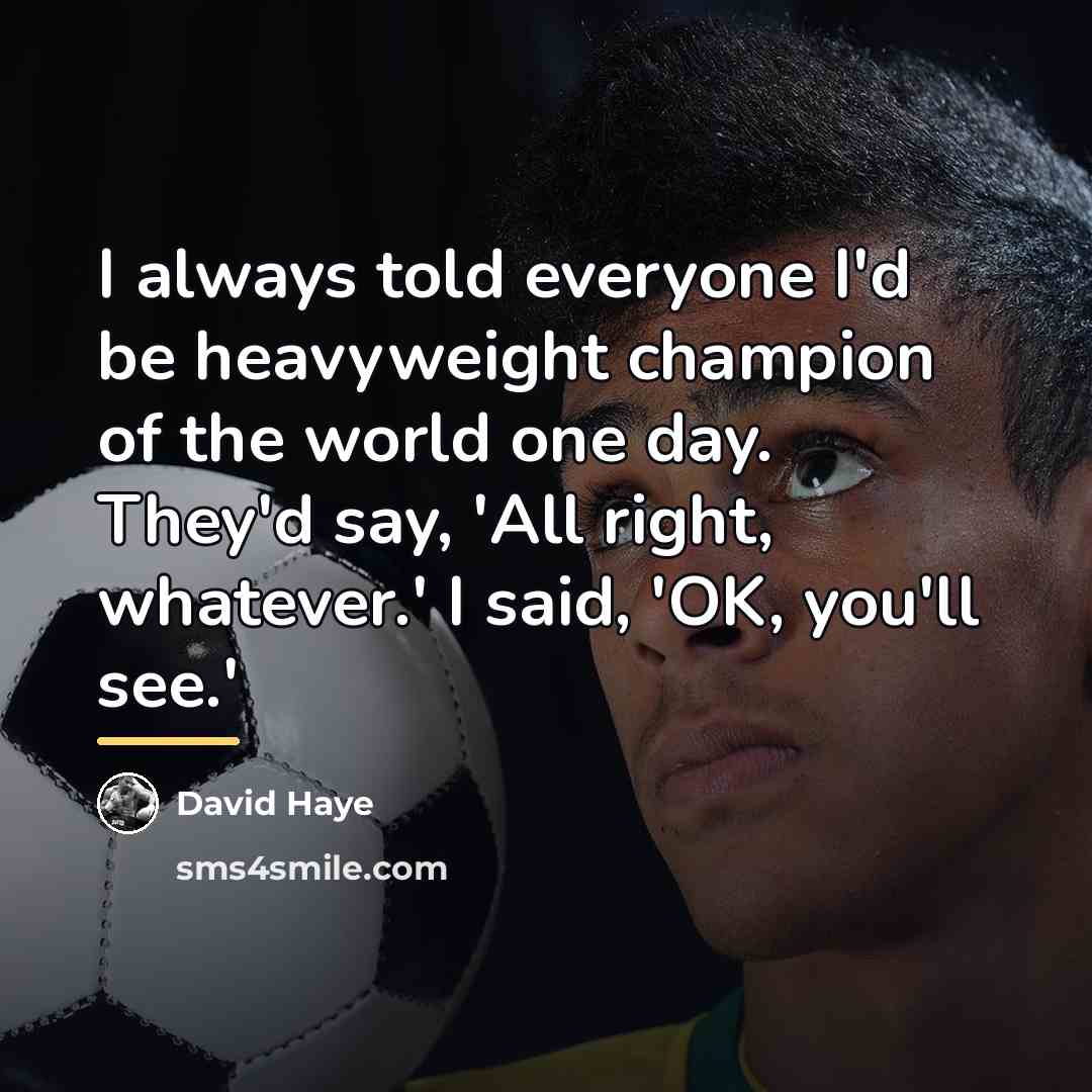 “I always told everyone I'd be heavyweight champion of the…” quote by David Haye