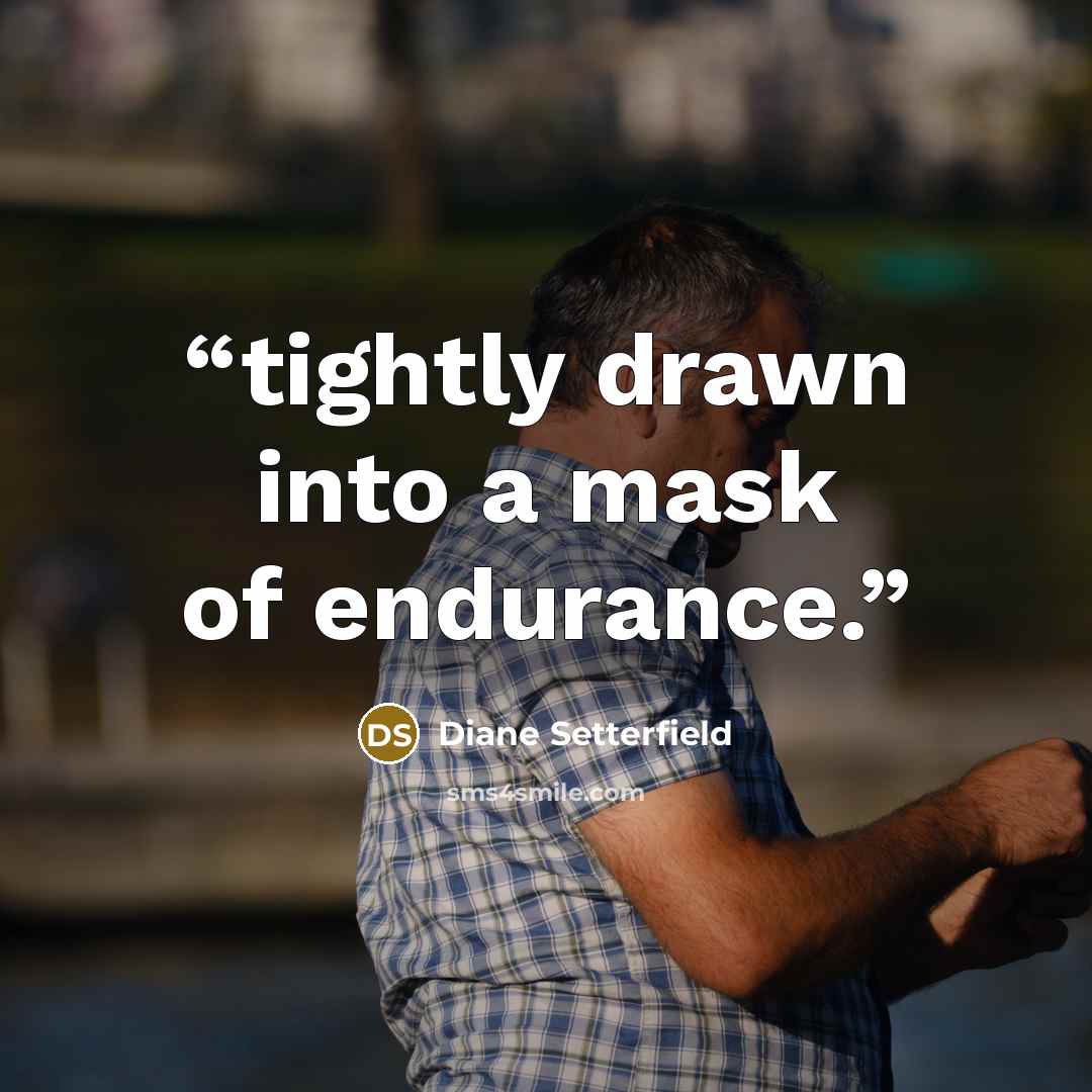 “tightly drawn into a mask of endurance.” quote by Diane Setterfield