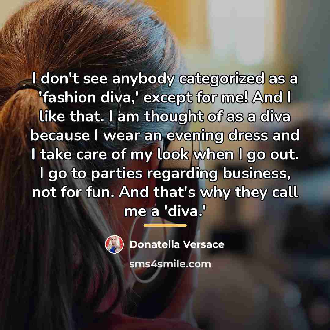 “I don't see anybody categorized as a 'fashion diva,' except…” quote by Donatella Versace