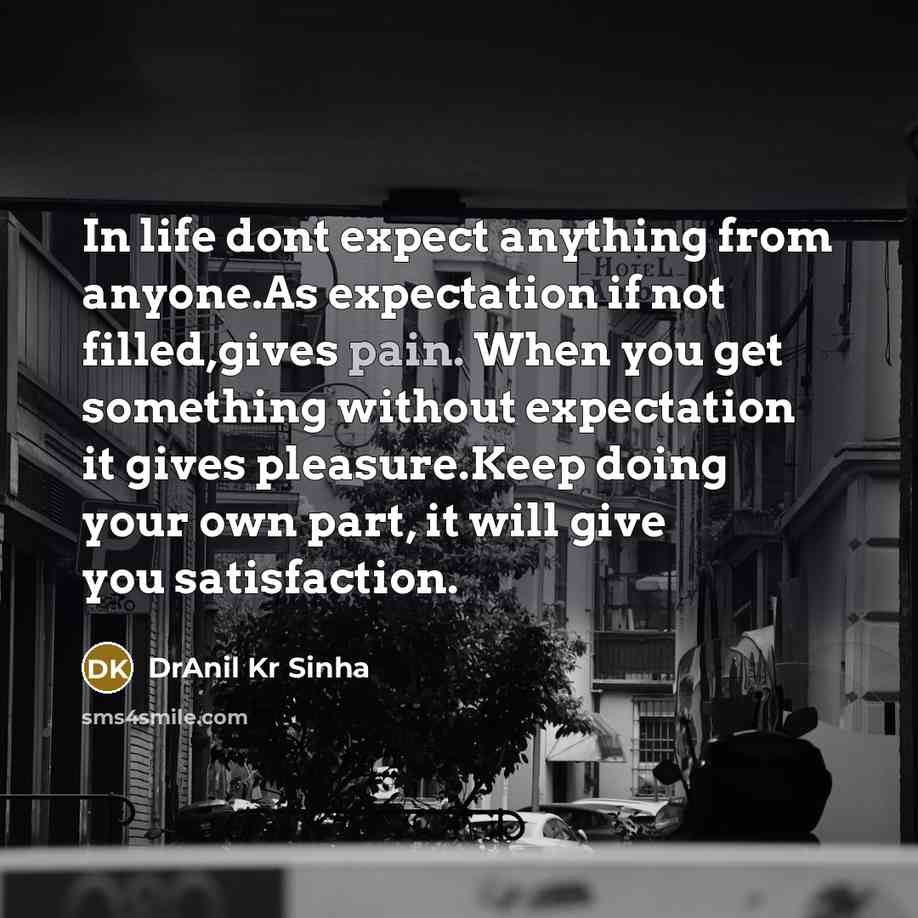 “In life dont expect anything from anyone.As expectation if not…” quote by DrAnil Kr Sinha
