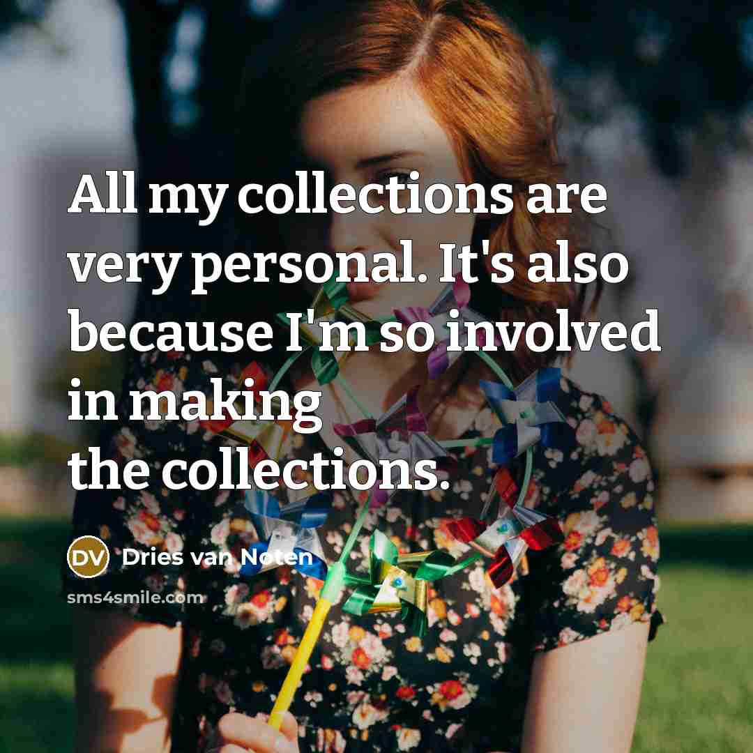 “All my collections are very personal. It's also because I'm…” quote by Dries van Noten