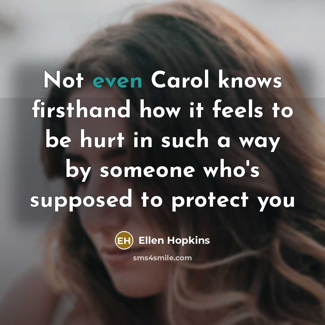 “Not even Carol knows firsthand how it feels to be…” quote by Ellen Hopkins