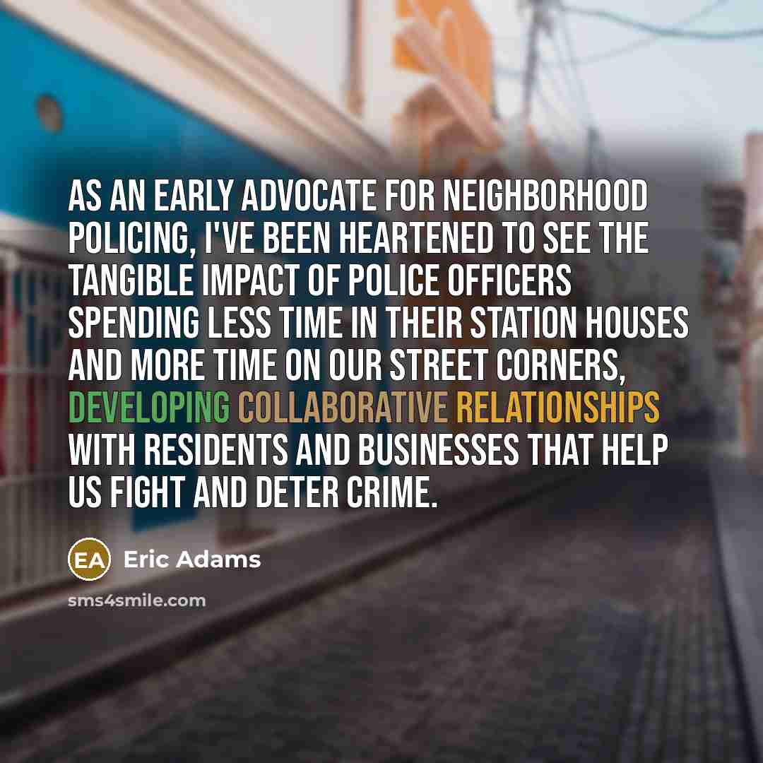 “As an early advocate for neighborhood policing, I've been heartened…” quote by Eric Adams