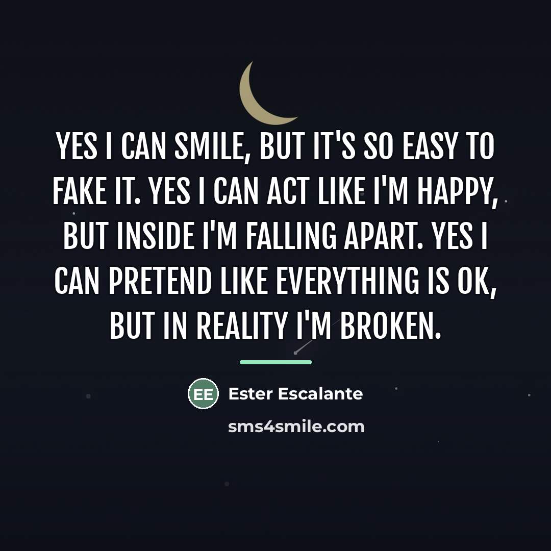 “Yes I can smile, but it's so easy to fake…” quote by Ester Escalante