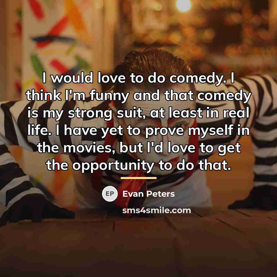 “I would love to do comedy. I think I'm funny…” quote by Evan Peters