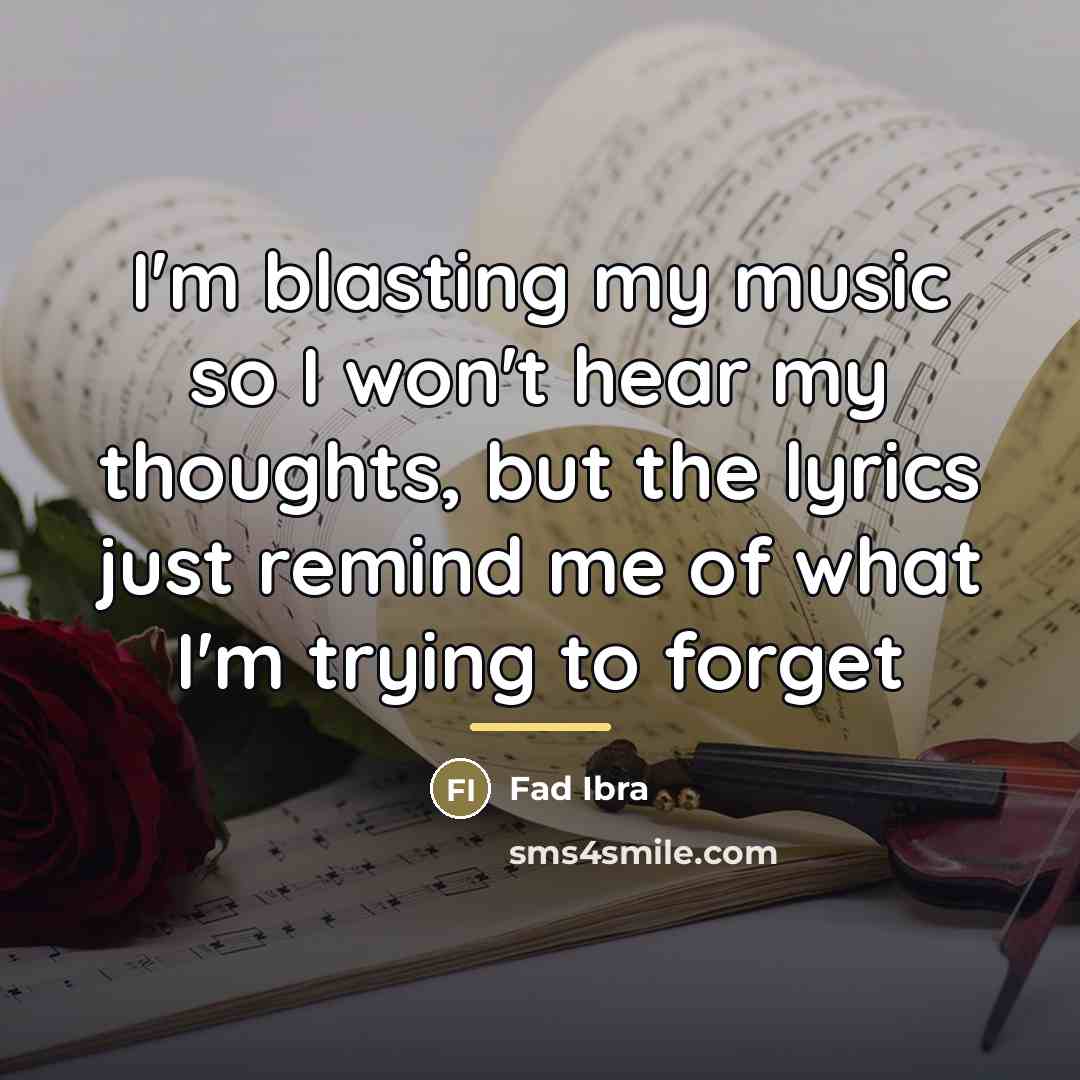 “I'm blasting my music so I won't hear my thoughts,…” quote by Fad Ibra