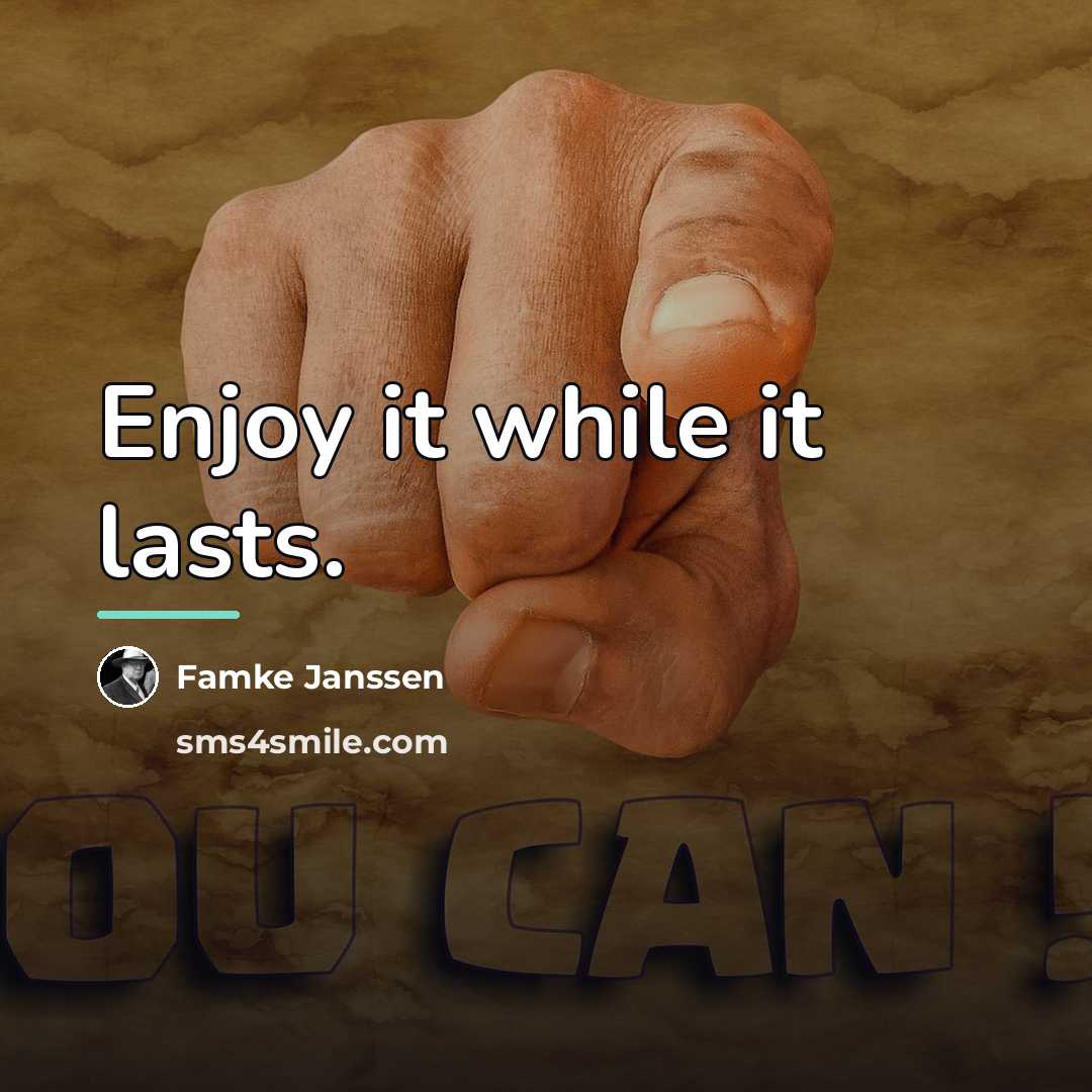 “Enjoy it while it lasts.…” quote by Famke Janssen