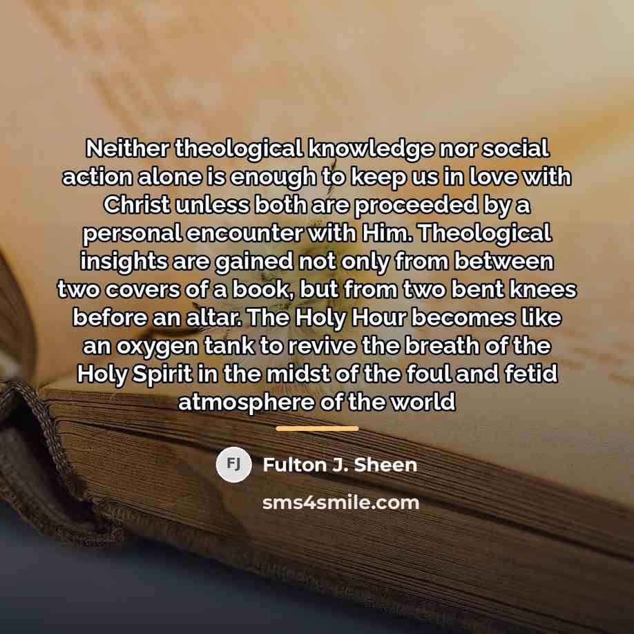 “Neither theological knowledge nor social action alone is enough to…” quote by Fulton J. Sheen