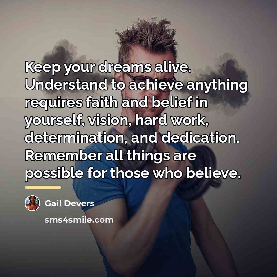 “Keep your dreams alive. Understand to achieve anything requires faith…” quote by Gail Devers
