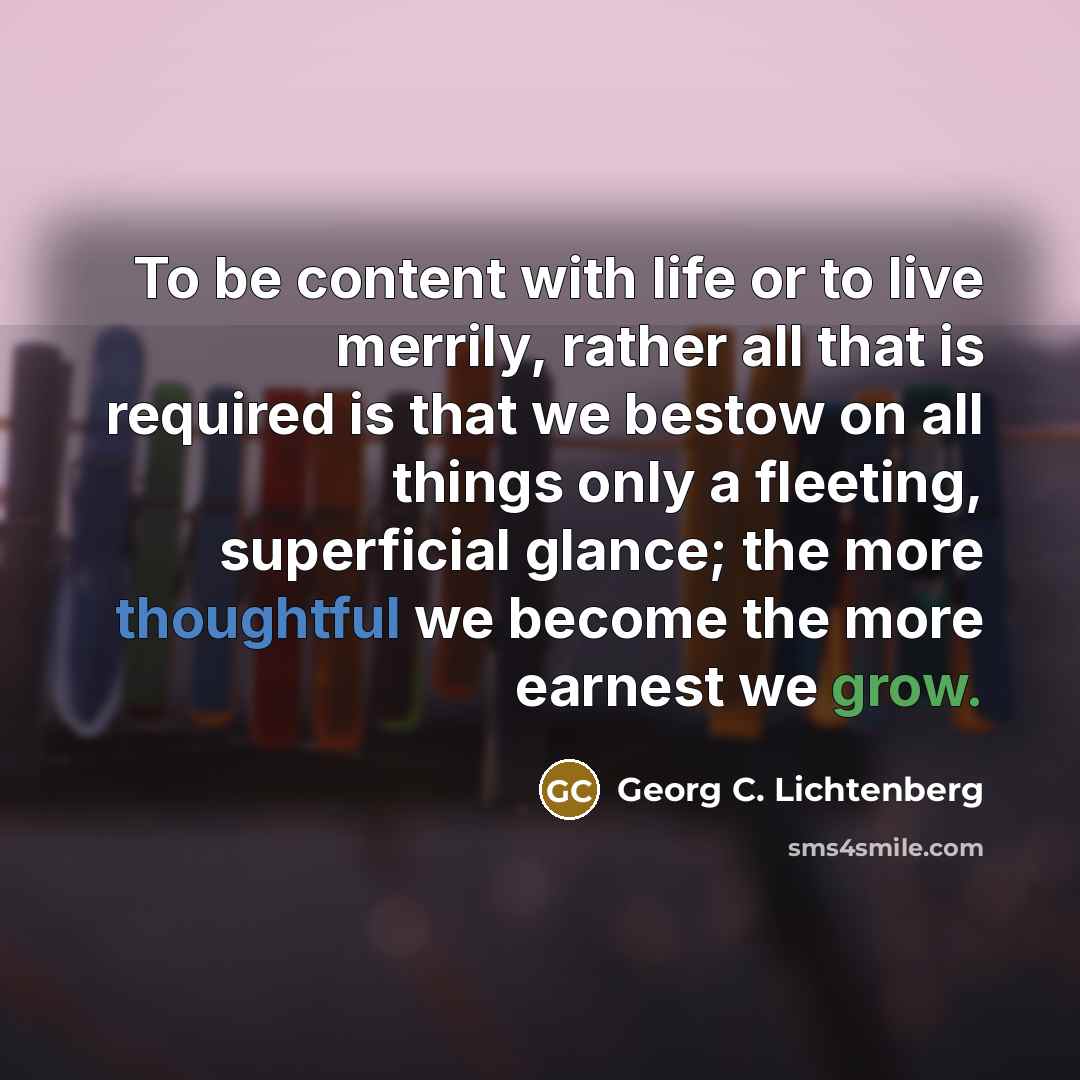 “To be content with life or to live merrily, rather…” quote by Georg C. Lichtenberg