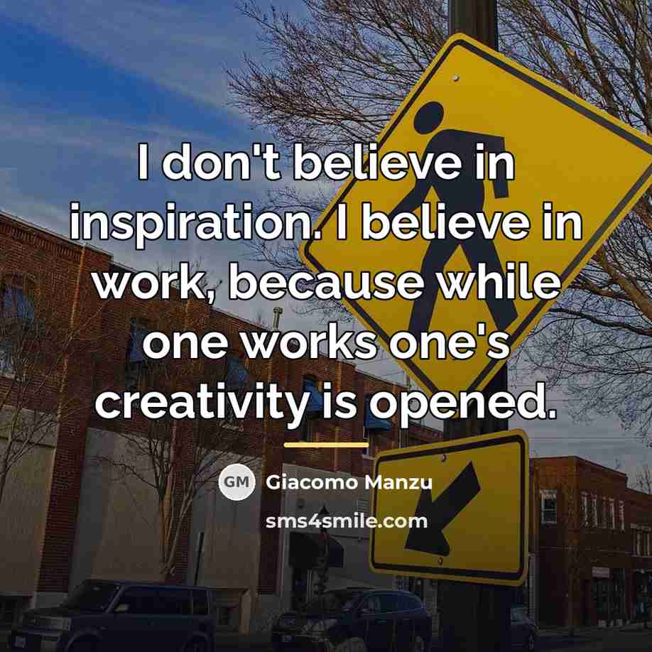 “I don't believe in inspiration. I believe in work, because…” quote by Giacomo Manzu
