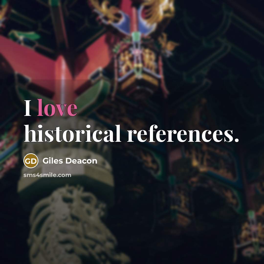 “I love historical references.…” quote by Giles Deacon