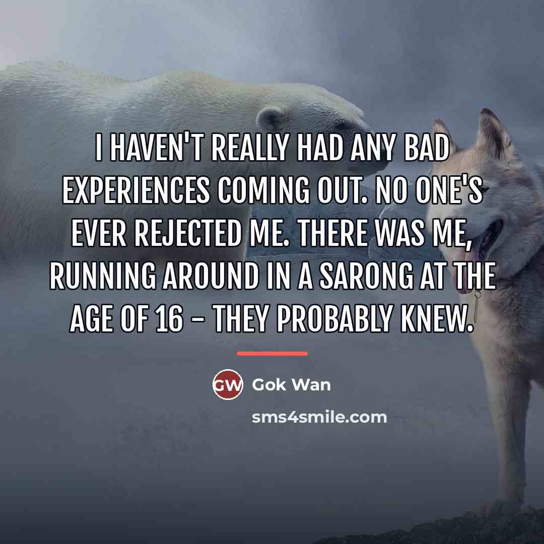 “I haven't really had any bad experiences coming out. No…” quote by Gok Wan