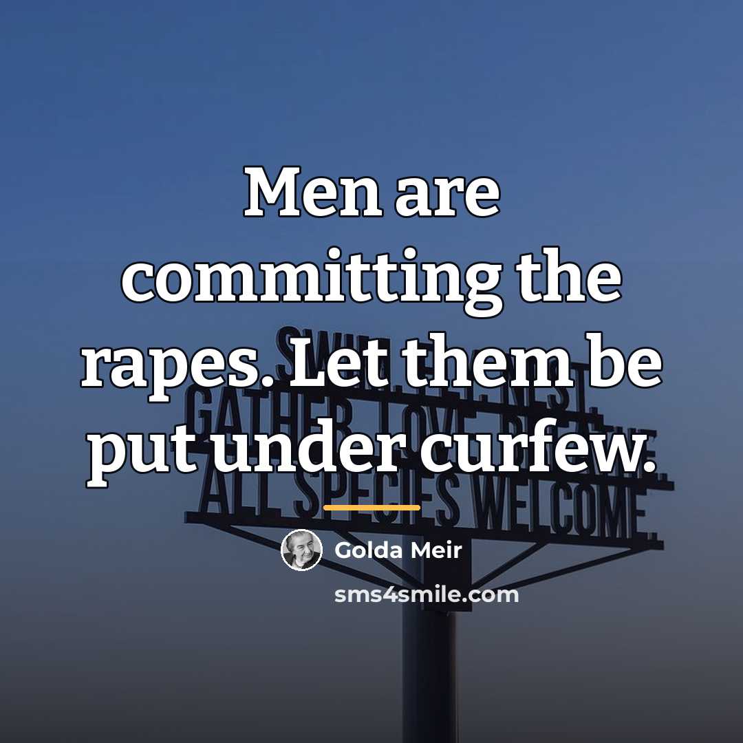 “Men are committing the rapes. Let them be put under…” quote by Golda Meir