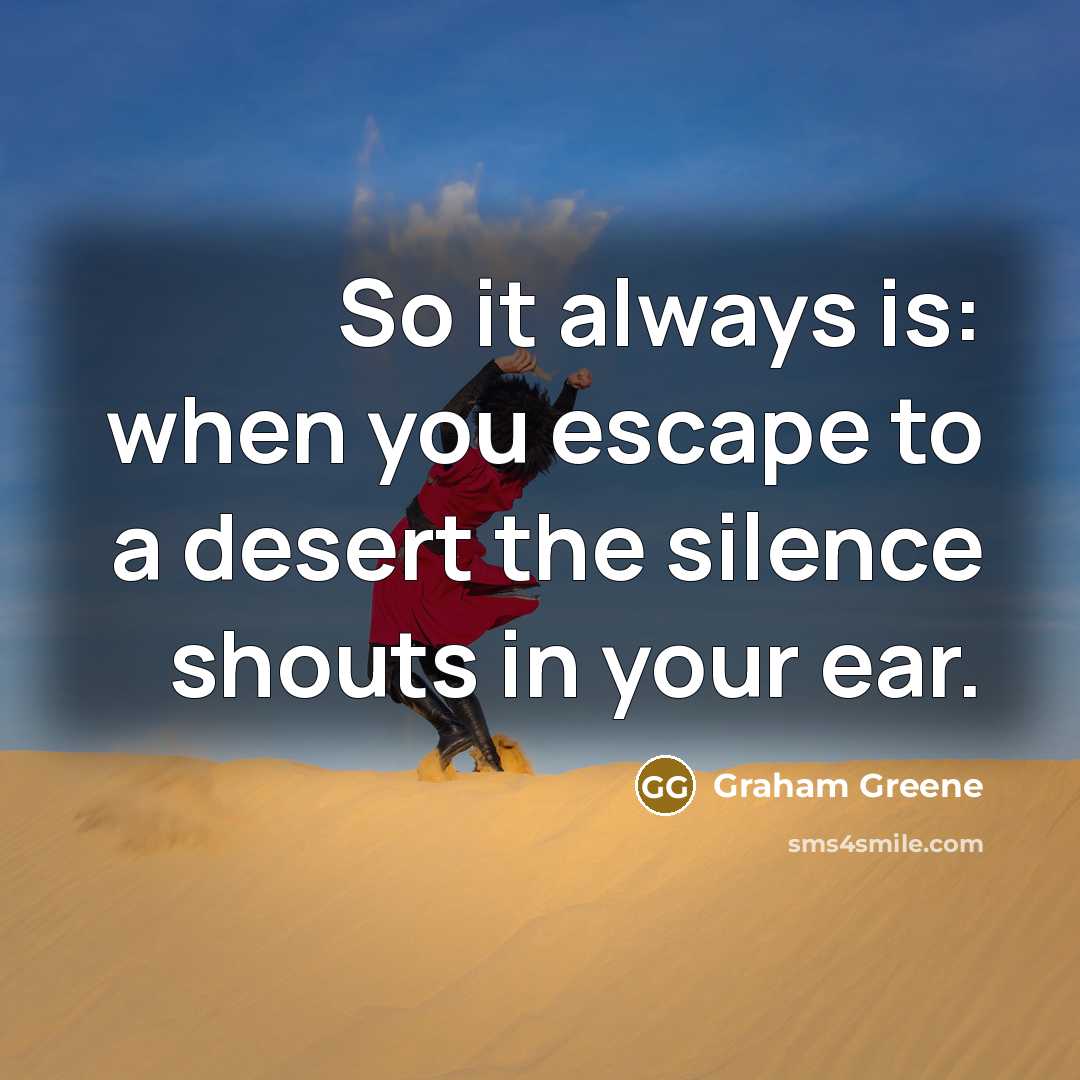 “So it always is: when you escape to a desert…” quote by Graham Greene