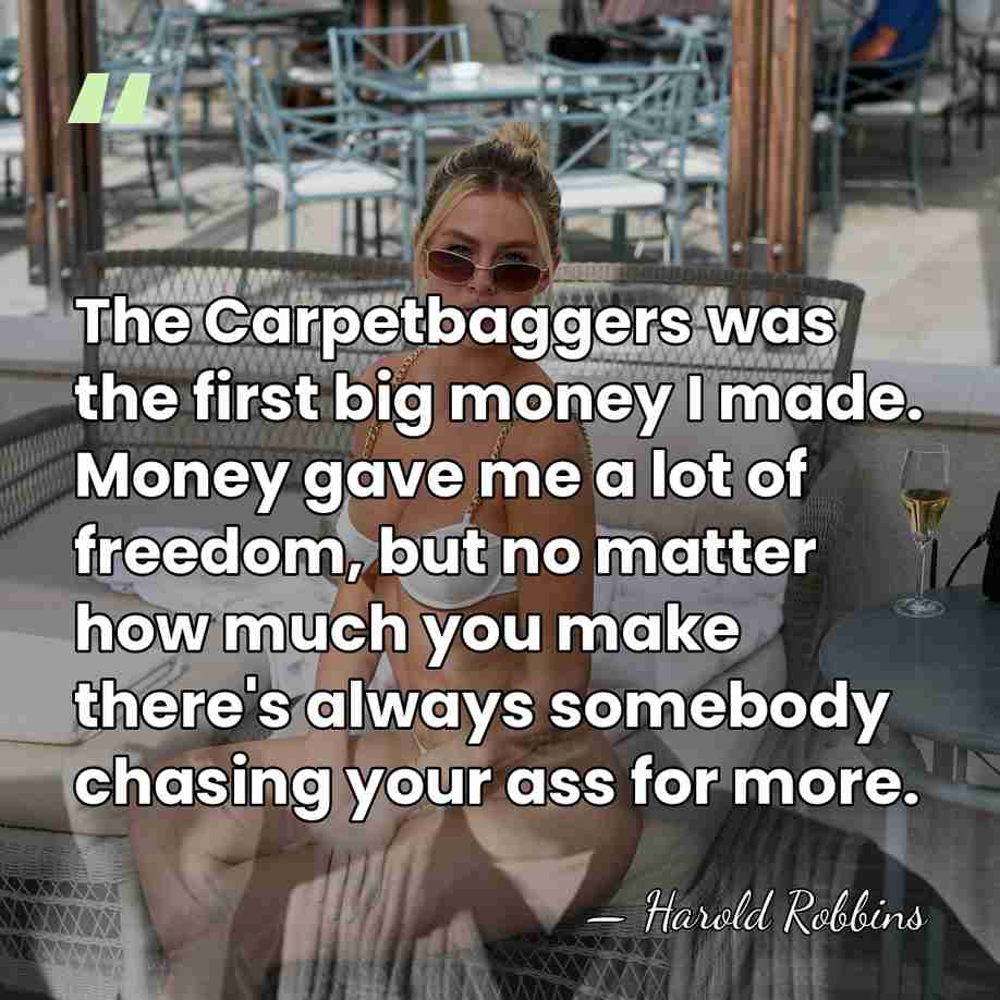 The Carpetbaggers was the first big money I made. Money gave me&hellip; - Harold Robbins