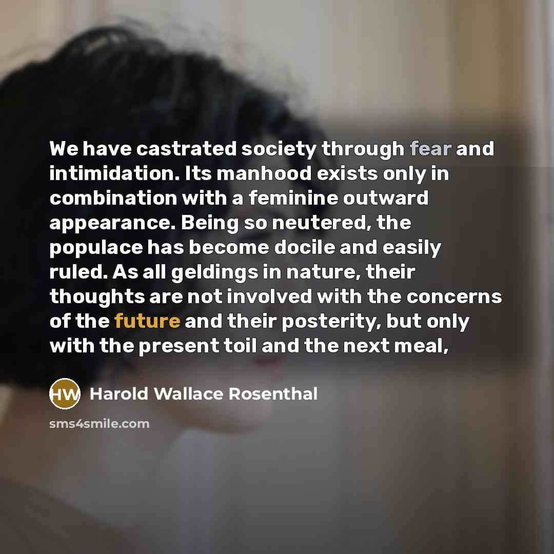 “We have castrated society through fear and intimidation. Its manhood…” quote by Harold Wallace Rosenthal