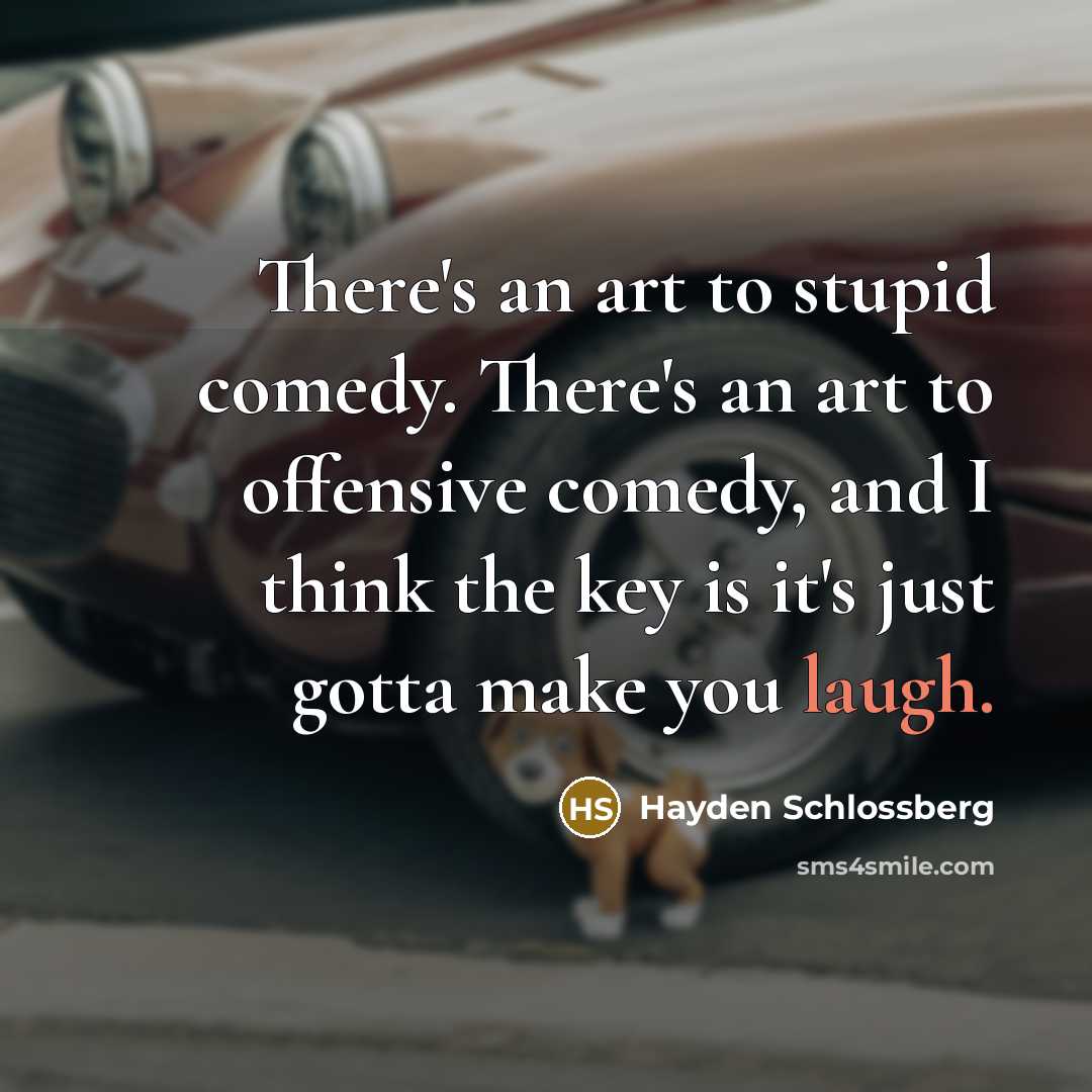 “There's an art to stupid comedy. There's an art to…” quote by Hayden Schlossberg