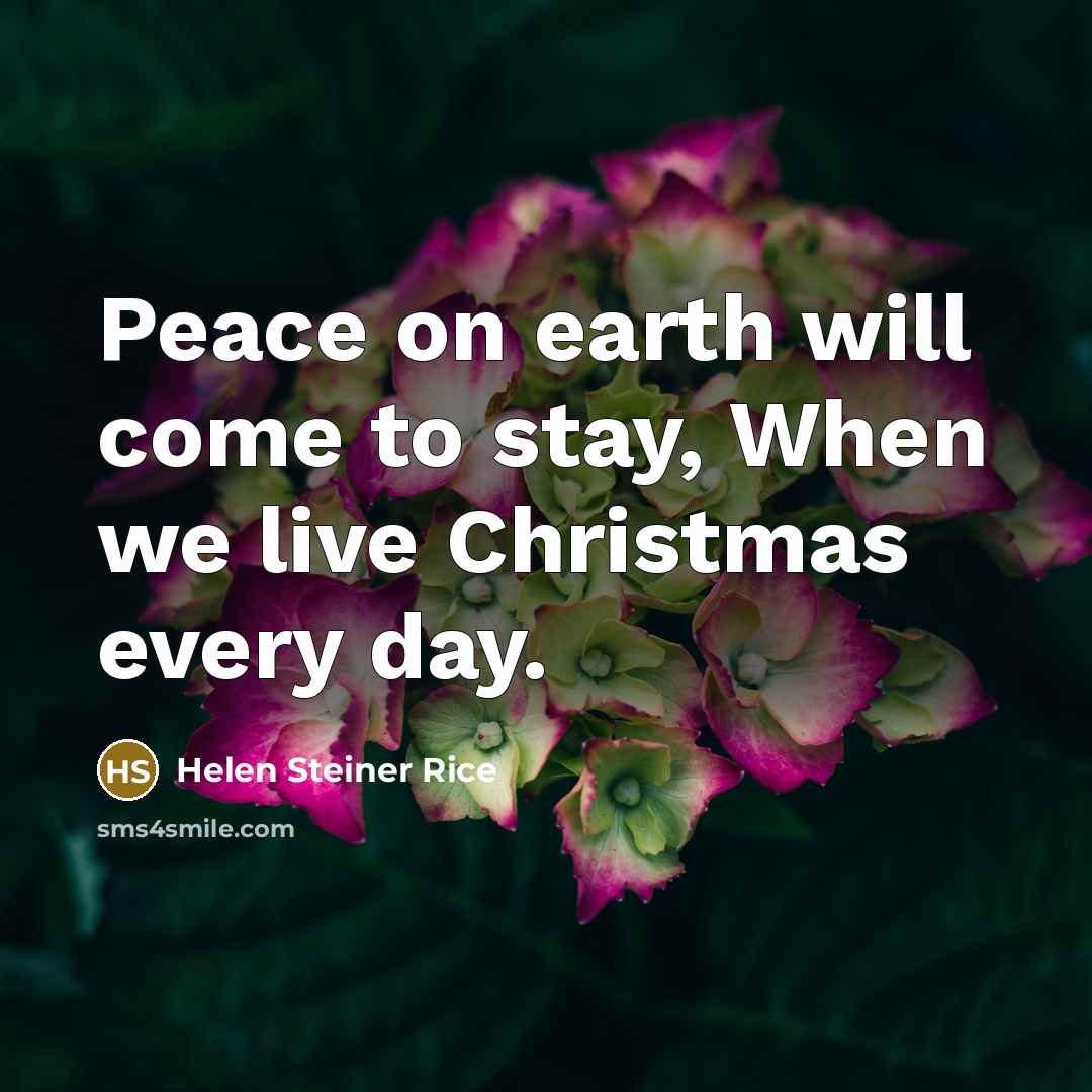 “Peace on earth will come to stay, When we live…” quote by Helen Steiner Rice