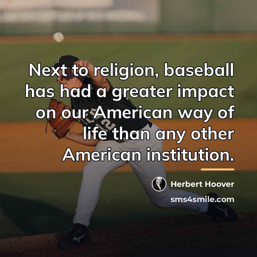 “Next to religion, baseball has had a greater impact on…” quote by Herbert Hoover