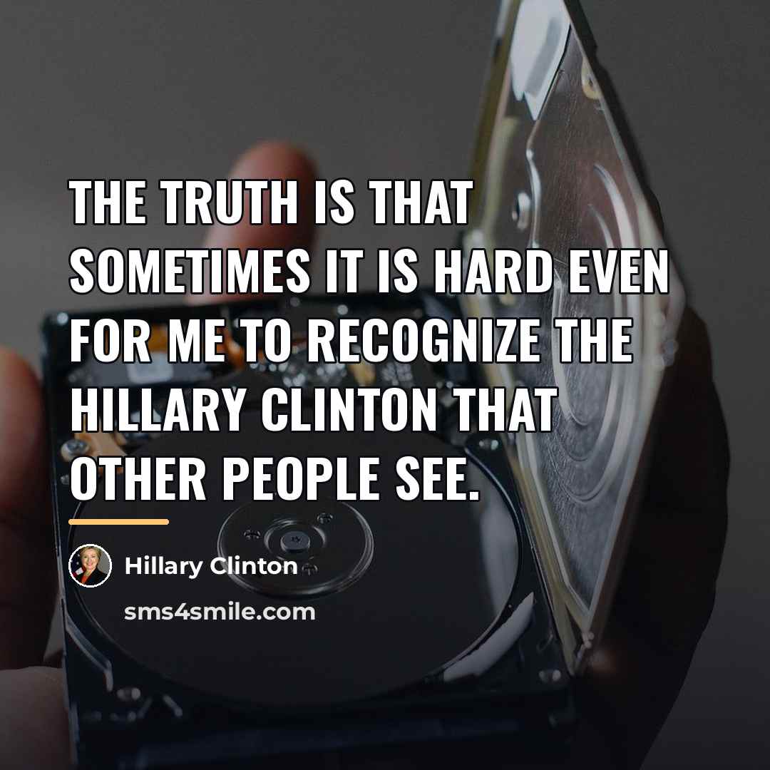 “The truth is that sometimes it is hard even for…” quote by Hillary Clinton