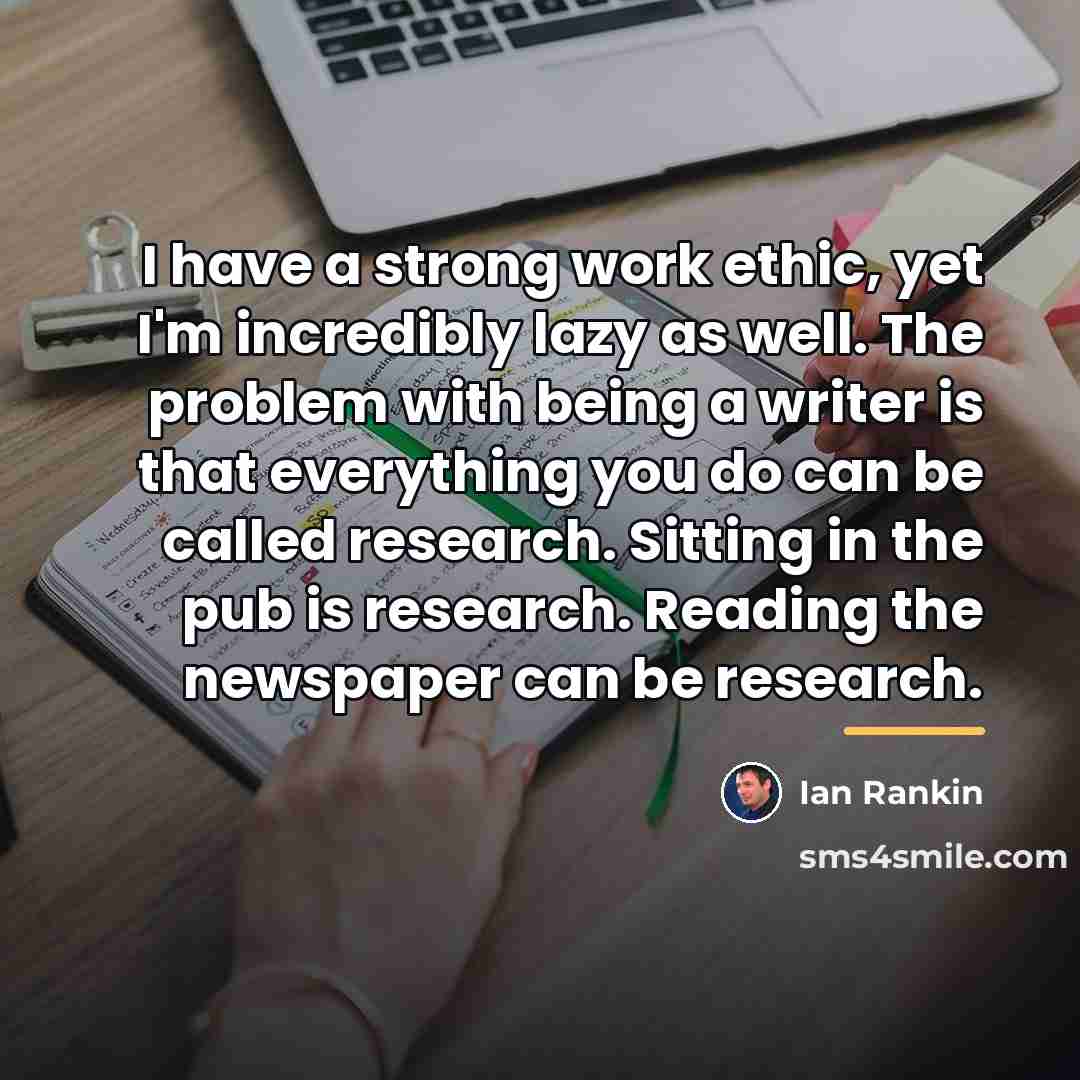 “I have a strong work ethic, yet I'm incredibly lazy…” quote by Ian Rankin