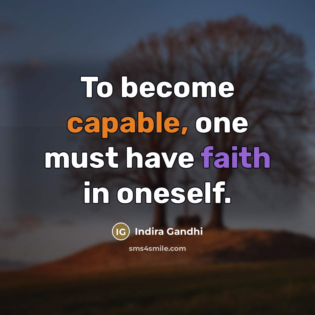 “To become capable, one must have faith in oneself.…” quote by Indira Gandhi