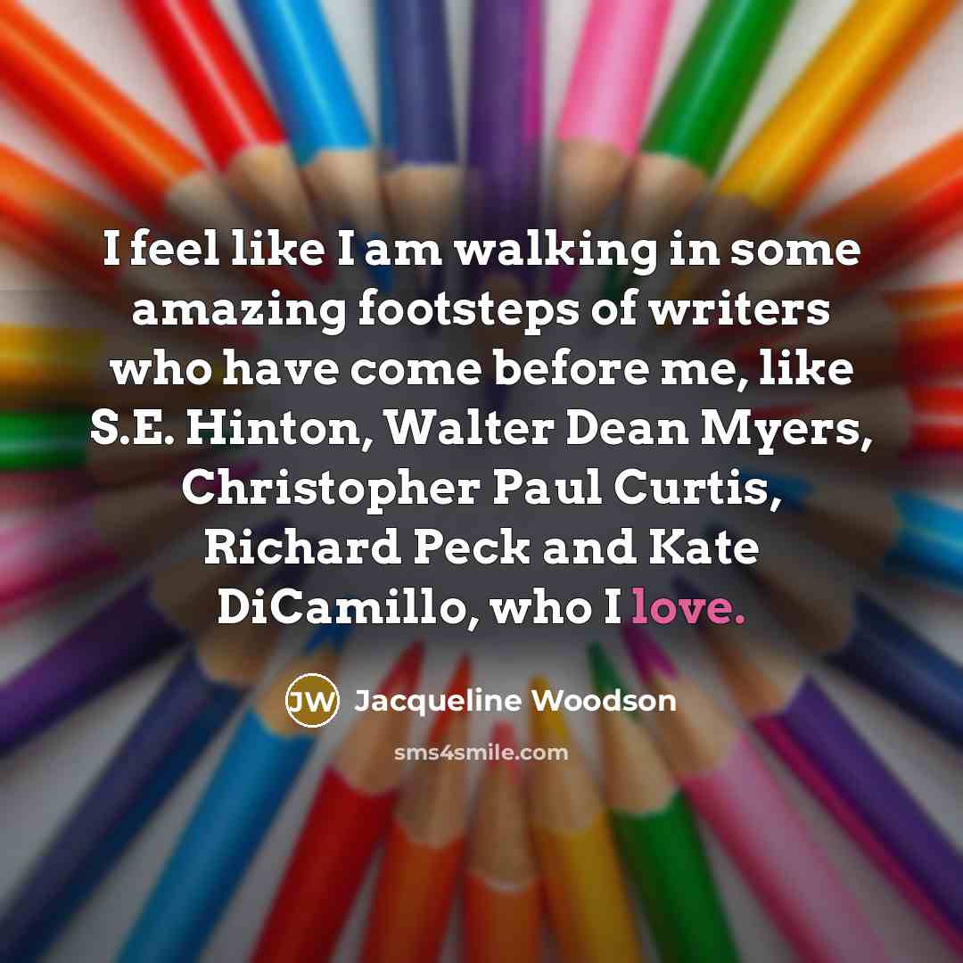 “I feel like I am walking in some amazing footsteps…” quote by Jacqueline Woodson