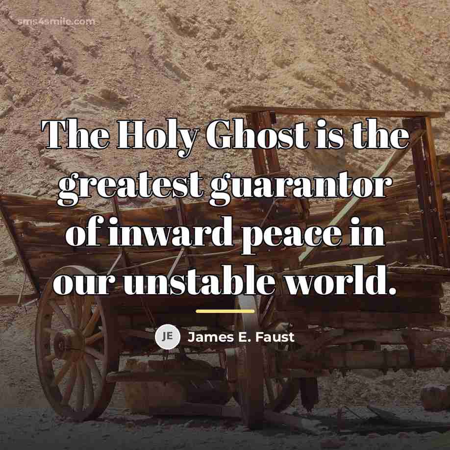 “The Holy Ghost is the greatest guarantor of inward peace…” quote by James E. Faust