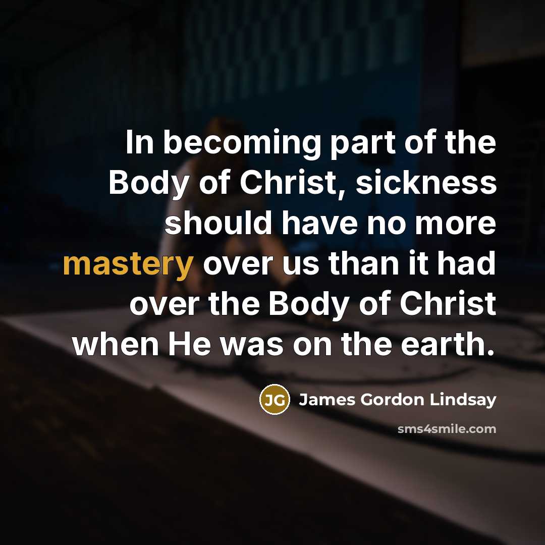 “In becoming part of the Body of Christ, sickness should…” quote by James Gordon Lindsay