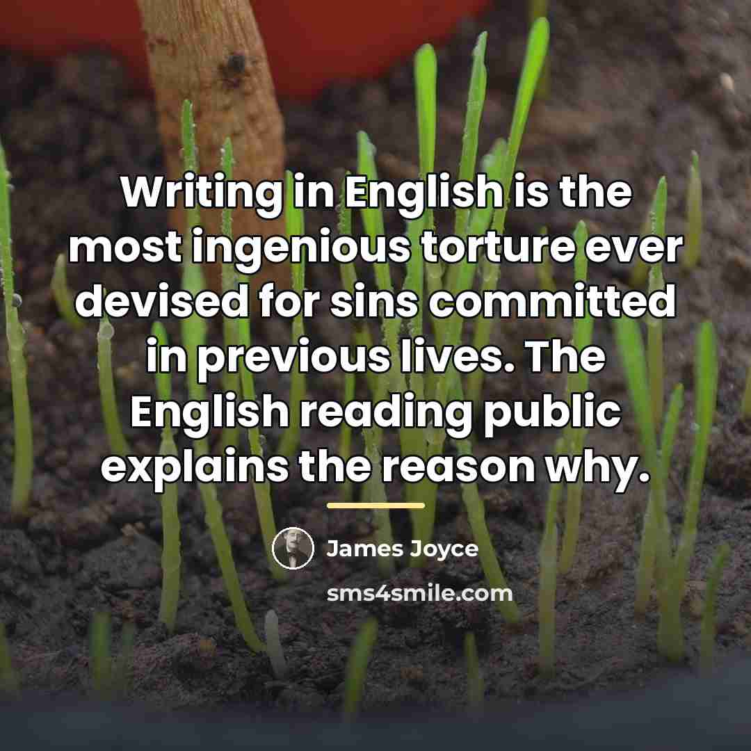 “Writing in English is the most ingenious torture ever devised…” quote by James Joyce
