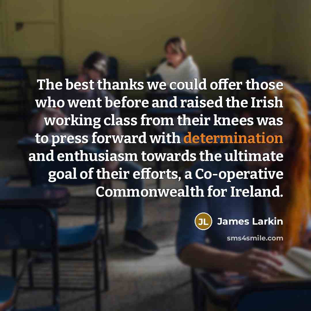 “The best thanks we could offer those who went before…” quote by James Larkin
