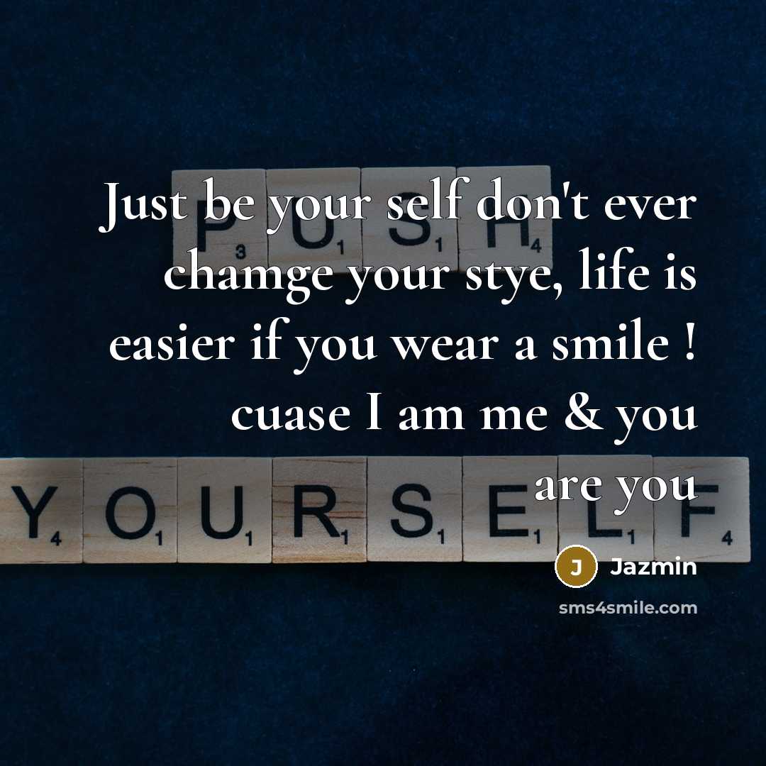 “Just be your self don't ever chamge your stye, life…” quote by Jazmin