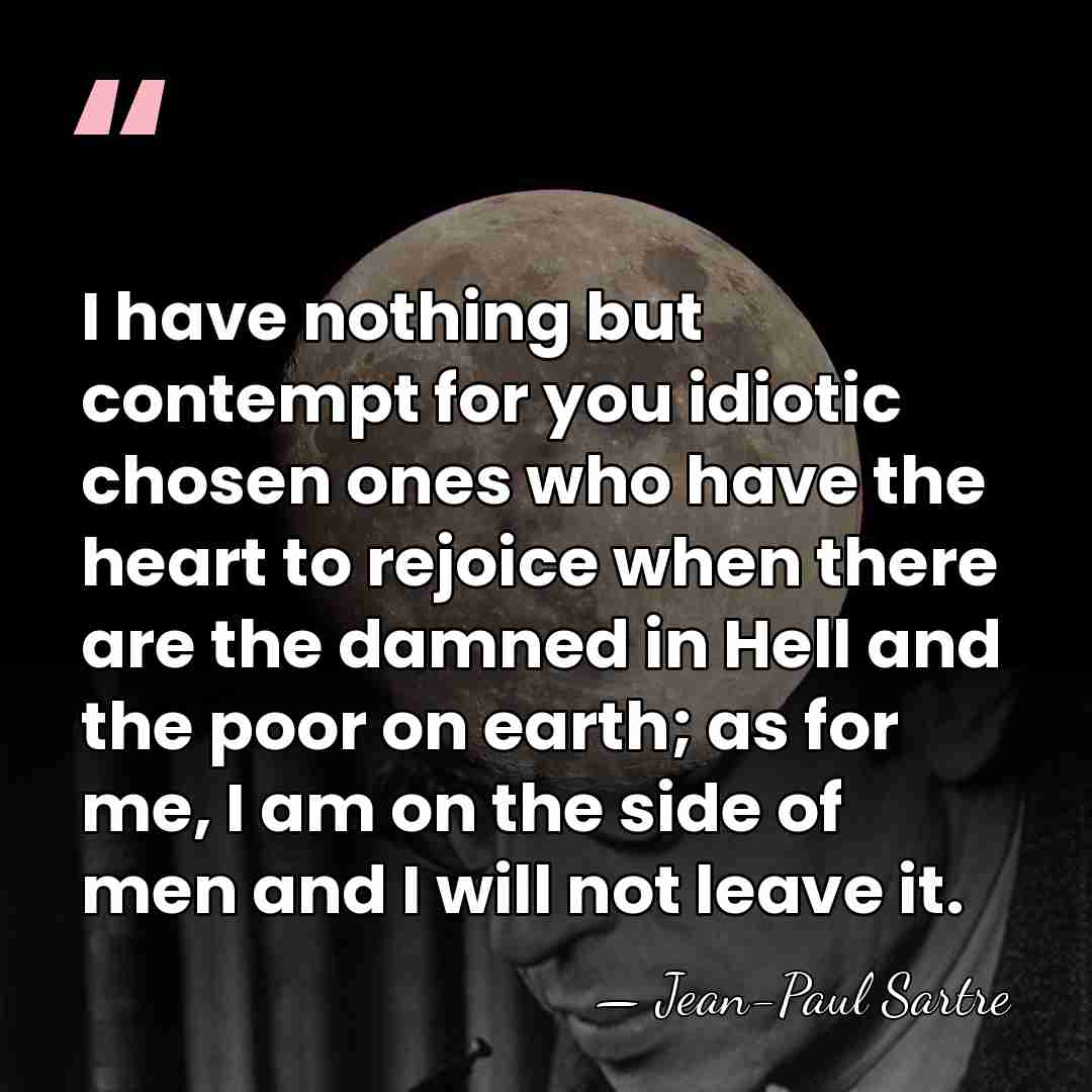 I have nothing but contempt for you idiotic chosen ones who have&hellip; - Jean-Paul Sartre