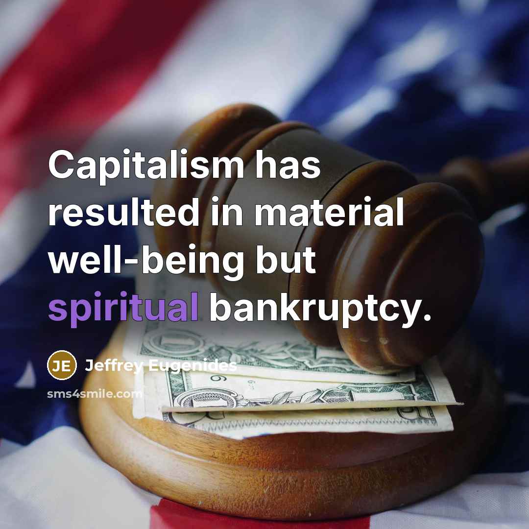 “Capitalism has resulted in material well-being but spiritual bankruptcy.…” quote by Jeffrey Eugenides