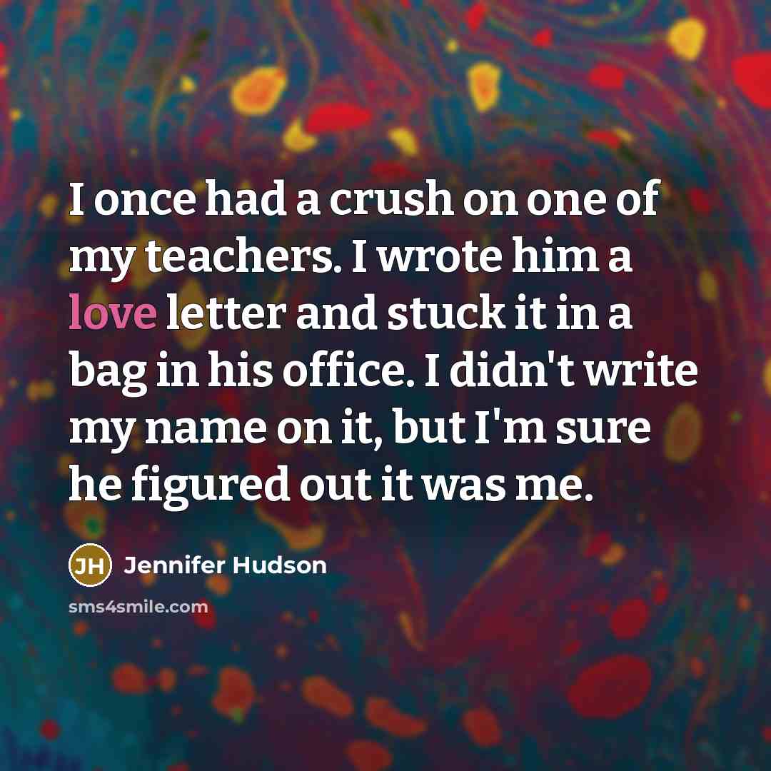 “I once had a crush on one of my teachers.…” quote by Jennifer Hudson