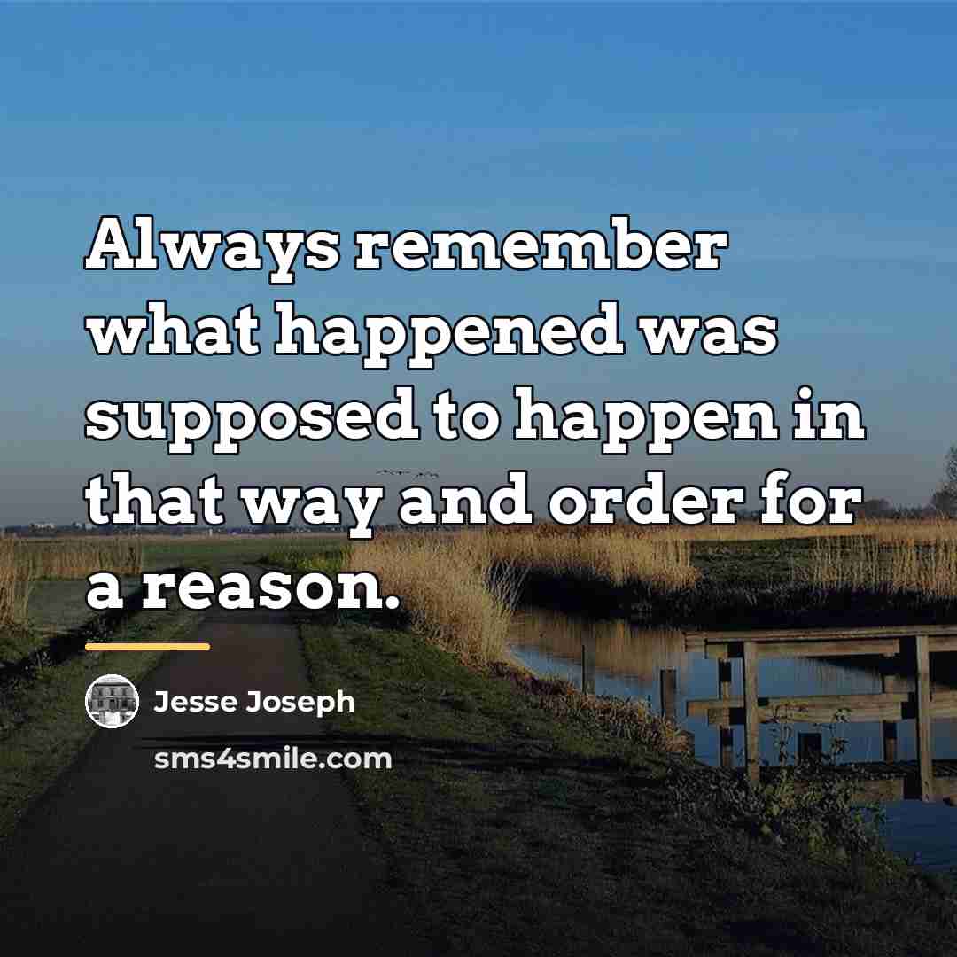 “Always remember what happened was supposed to happen in that…” quote by Jesse Joseph