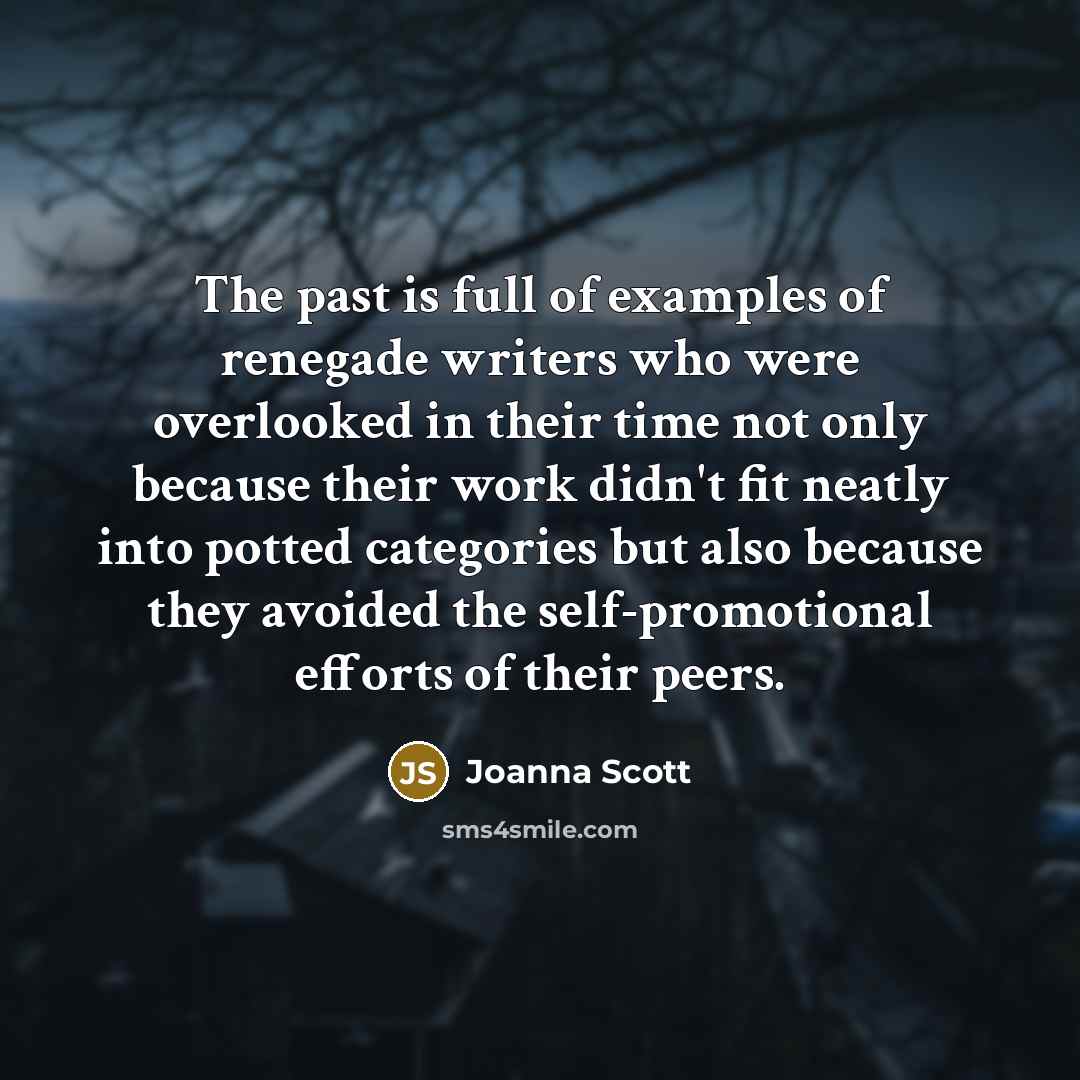 “The past is full of examples of renegade writers who…” quote by Joanna Scott
