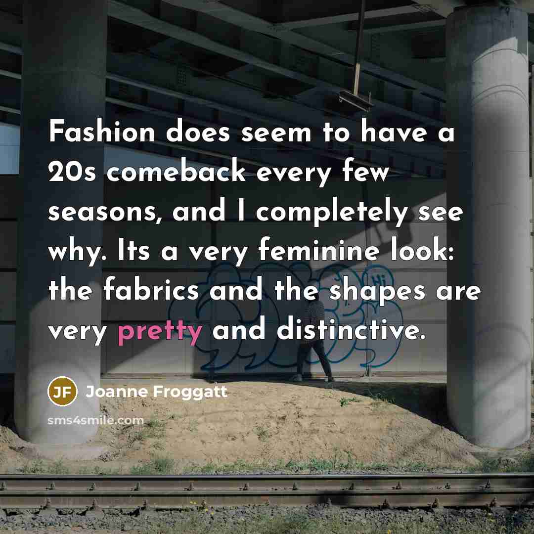 “Fashion does seem to have a 20s comeback every few…” quote by Joanne Froggatt