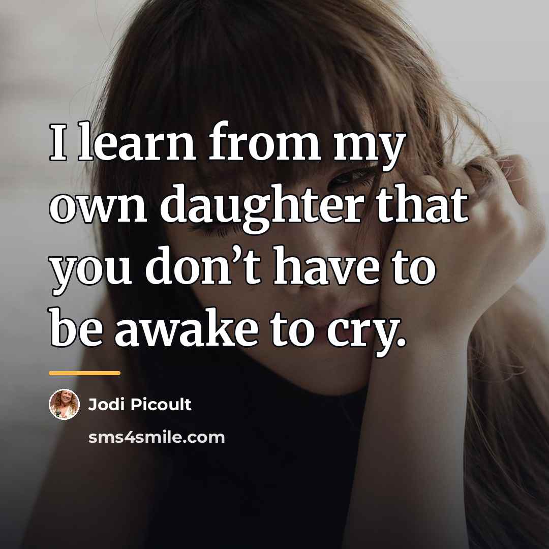 “I learn from my own daughter that you don’t have…” quote by Jodi Picoult