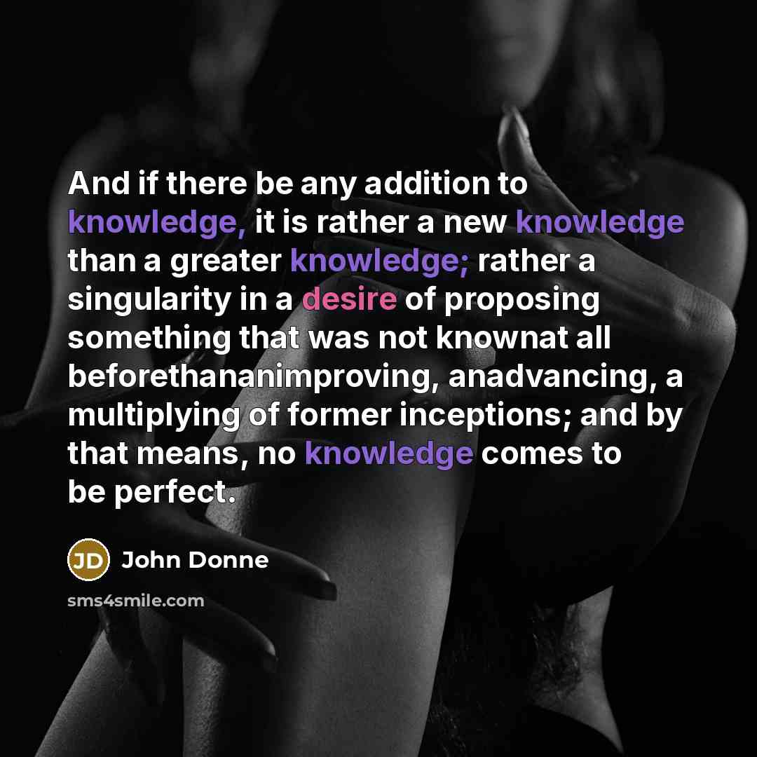 “And if there be any addition to knowledge, it is…” quote by John Donne