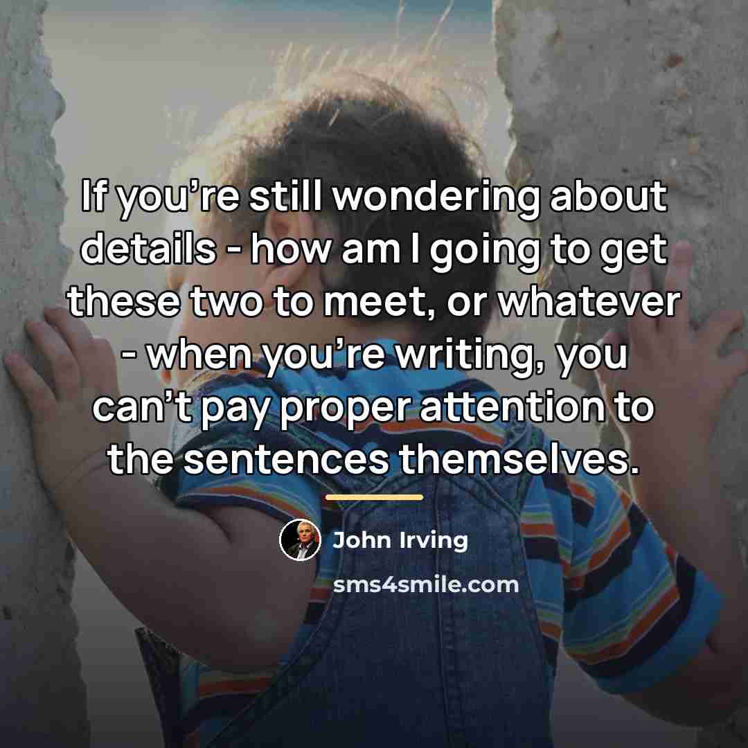 “If you're still wondering about details - how am I…” quote by John Irving