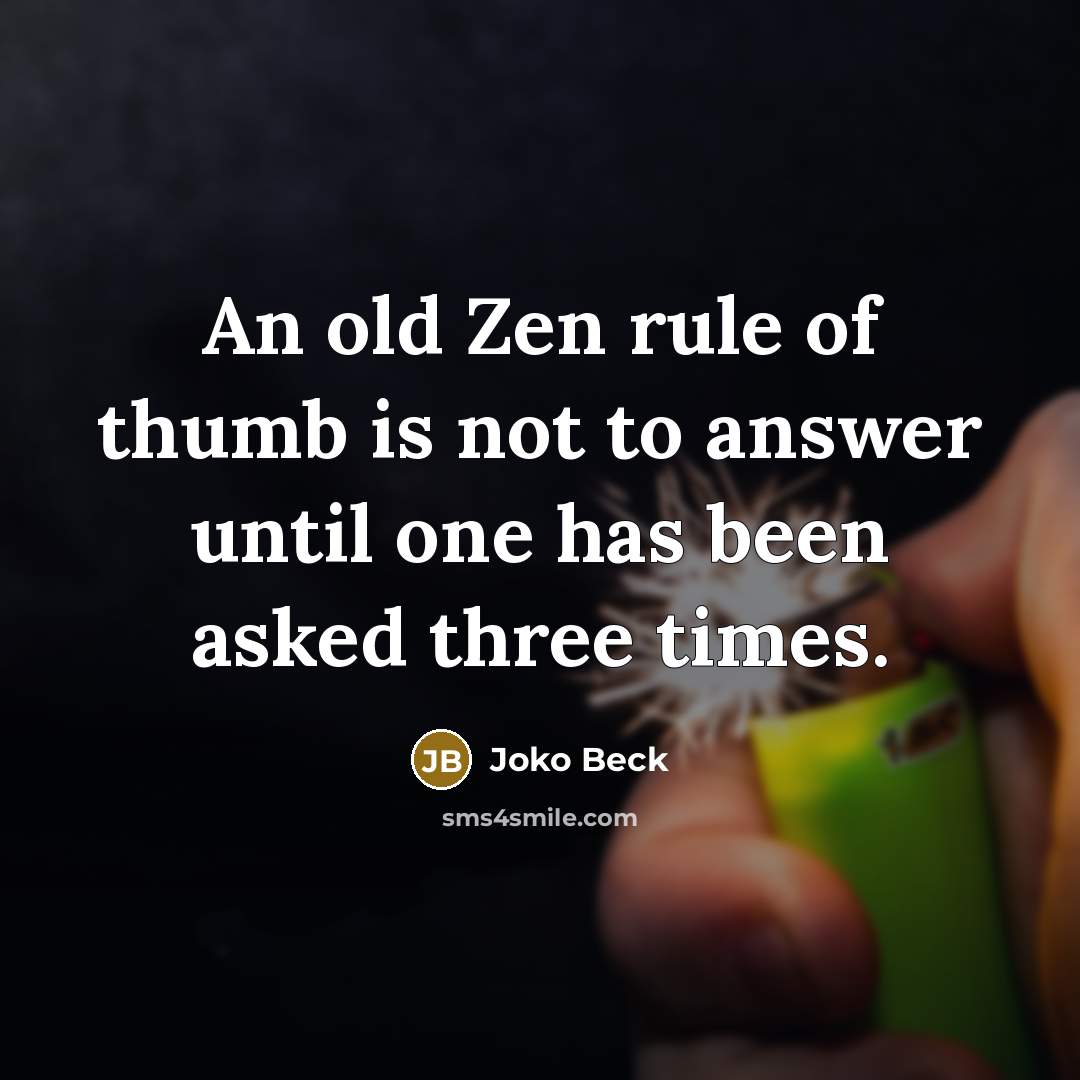 “An old Zen rule of thumb is not to answer…” quote by Joko Beck