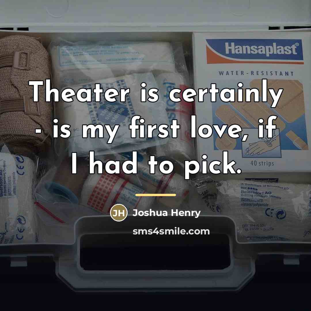 “Theater is certainly - is my first love, if I…” quote by Joshua Henry