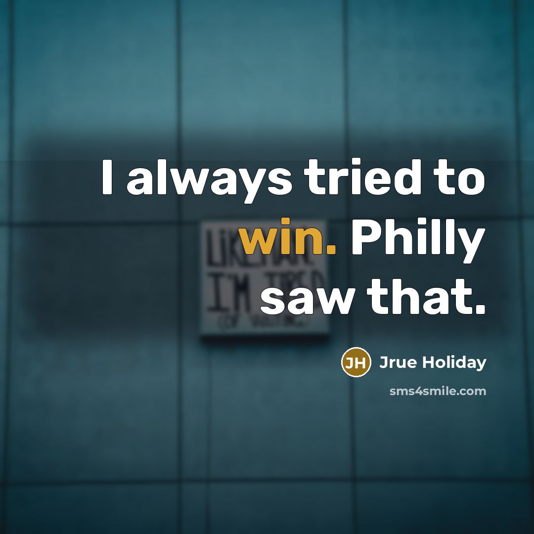“I always tried to win. Philly saw that.…” quote by Jrue Holiday