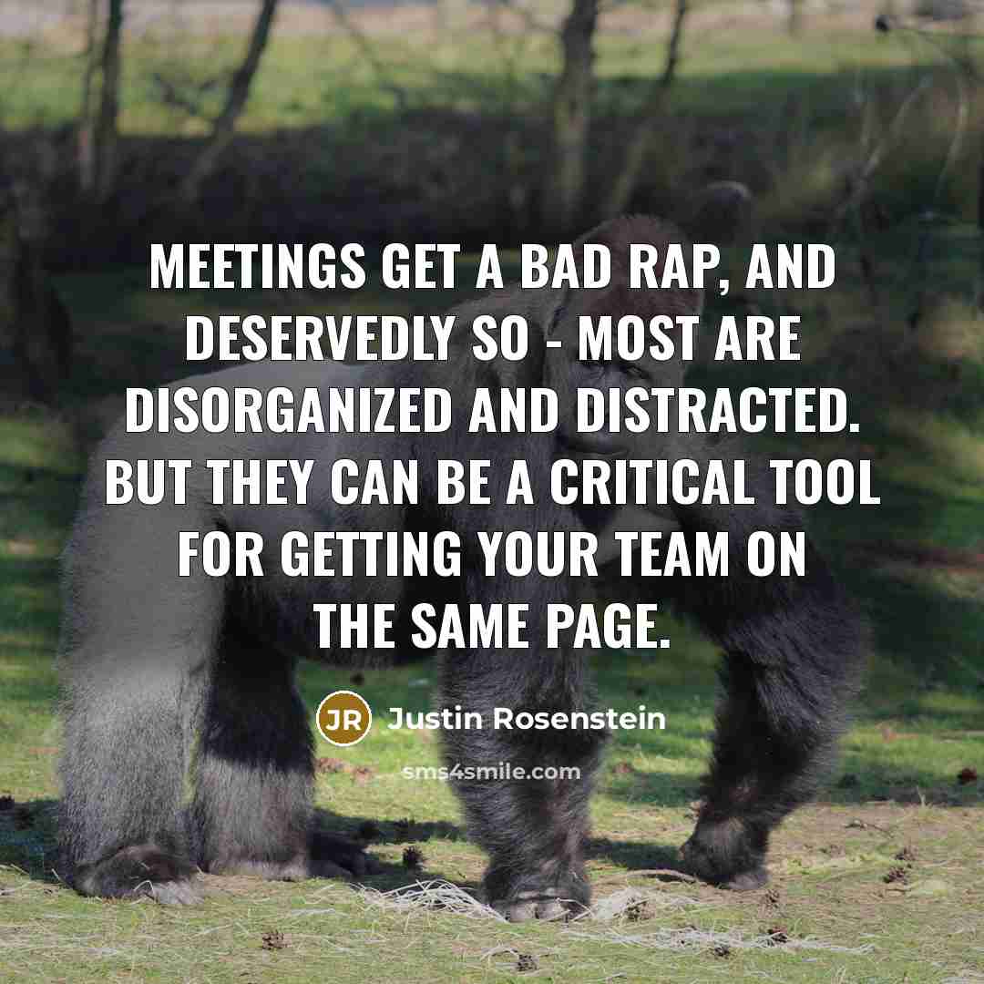 “Meetings get a bad rap, and deservedly so - most…” quote by Justin Rosenstein