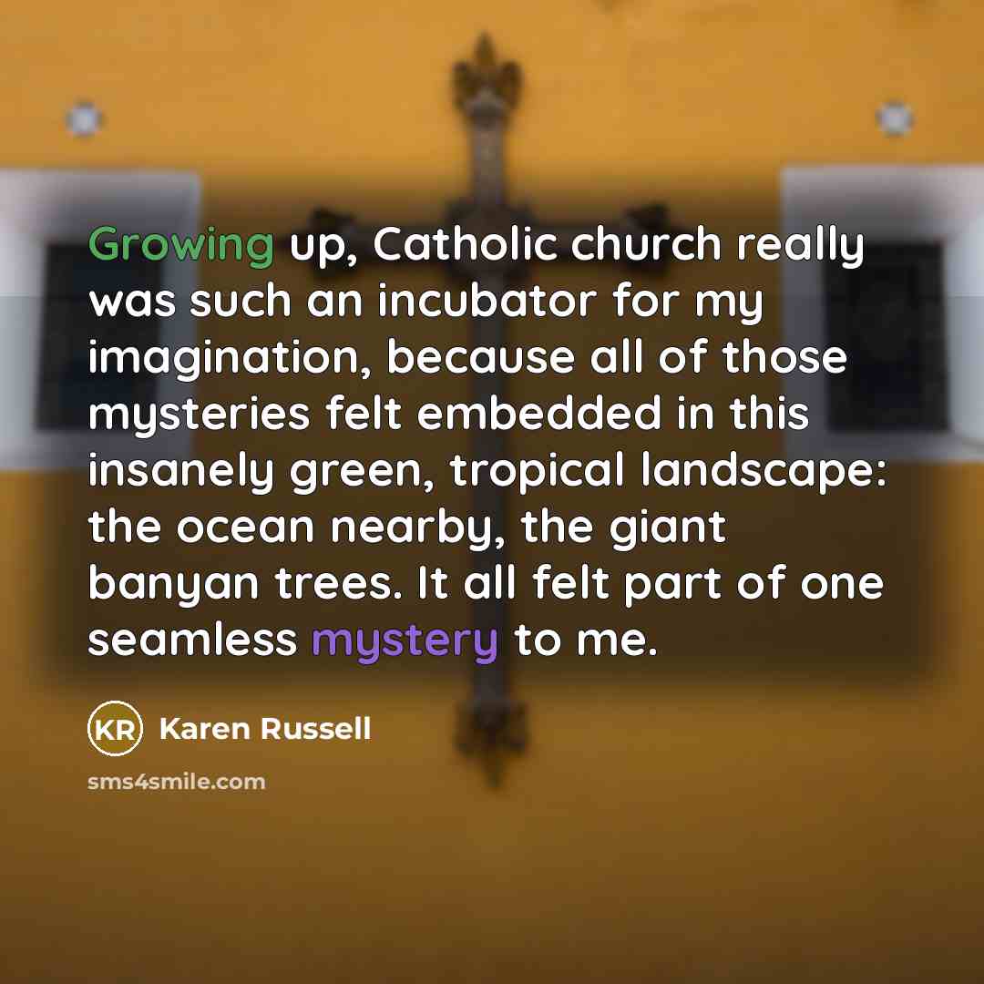 “Growing up, Catholic church really was such an incubator for…” quote by Karen Russell